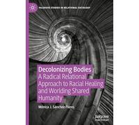 Decolonizing Bodies: A Radical Relational Approach to Racial Healing and Worlding Shared Humanity