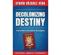 Decolonizing Destiny: Puerto Rico & the Path to Sovereignty