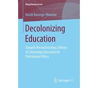 Decolonizing Education: Towards Reconstructing a Theory of Citizenship Education for Postcolonial Africa