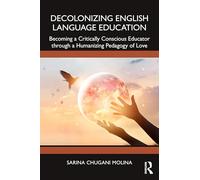 Decolonizing English Language Education: Becoming a Critically Conscious Educator through a Humanizing Pedagogy of Love