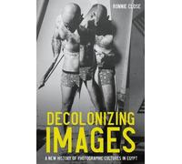 Decolonizing Images: A New History of Photographic Cultures in Egypt