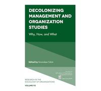 Decolonizing Management and Organization Studies: Why, How, and What