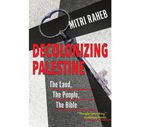 Decolonizing Palestine: The Land, the People, the Bible
