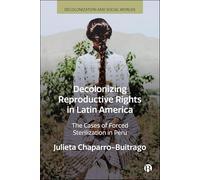 Decolonizing Reproductive Rights in Latin America: The Cases of Forced Sterilization in Peru