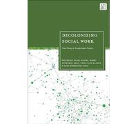 Decolonizing Social Work: From Theory to Transformative Practice
