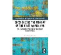 Decolonizing the Memory of the First World War: The Poetics and Politics of Centenary Interventions