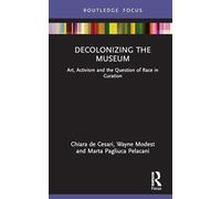 Decolonizing the Museum: Art, Activism and the Question of Race in Curation
