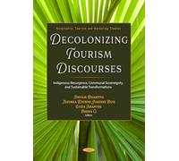 Decolonizing Tourism Discourses: Indigenous Resurgence, Communal Sovereignty, and Sustainable Transformations (Hospitality, Tourism and Marketing Studies Series)
