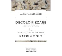 DECOLONIZZARE IL PATRIMONIO. L'ITALIA E I CONTI - Guermandi Maria Pia - 2021