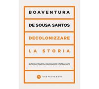 Decolonizzare la storia. Oltre capitalismo, colonialismo e patriarcato