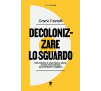 Decolonizzare lo sguardo. Riflessioni di una donna nera, spunti per sfidare gli stereotipi razzisti