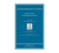 Decolonizzare l'utopia. Cinque secoli di pensiero sovrano