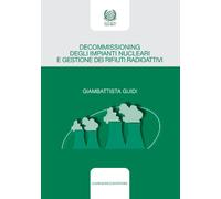 Decommissioning degli impianti nucleari e gestione dei rifiuti radioattivi