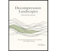 Decompression Landscapes Coloring Book: Flowing Mountain and Landscape Designs for Stress Relief, Relaxation and Mindful Coloring for Adults