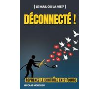Déconnecté !: Reprenez le contrôle de votre temps et de votre énergie en 21 jours - Le guide anti-burnout pour télétravailleurs hyperconnectés