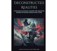 Deconstructed Realities: A Contemporary Analysis of Orwell's 1984 Against the Backdrop of American Political Chaos in 2025