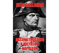 Deconstructing A Dictator: Napoleon