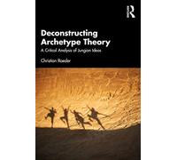 Deconstructing Archetype Theory: A Critical Analysis of Jungian Ideas