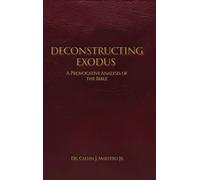DECONSTRUCTING EXODUS: A Provocative Analysis of The Bible
