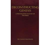 DECONSTRUCTING GENESIS: A Provocative Analysis of The Bible