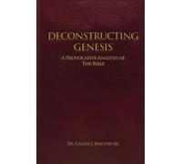 DECONSTRUCTING GENESIS: A Provocative Analysis of The Bible