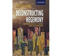 Deconstructing Hegemony: Contemporary Middle East Literature, Theory, and Historiography