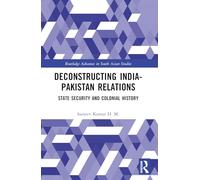 Deconstructing India-Pakistan Relations: State Security and Colonial History