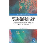 Deconstructing Refugee Women’s Empowerment: A Comparative Approach to British and French Aid Structures