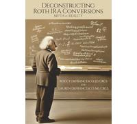 Deconstructing Roth IRA Conversions: Myth vs. Reality