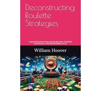 Deconstructing Roulette Strategies: A Quantitative Analysis of Betting Systems, Anomalies, and Responsible Play
