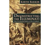 Deconstructing the Illuminati: What The Illuminati Really Is & How To Defeat It