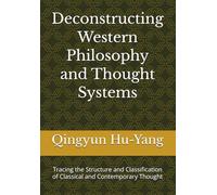 Deconstructing Western Philosophy and Thought Systems: Tracing the Structure and Classification of Classical and Contemporary Thought