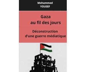 Déconstruction d'une guerre médiatique: Gaza ou fil des jours