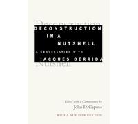 Deconstruction in a Nutshell: A Conversation With Jacques Derrida