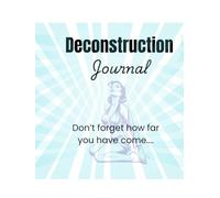 Deconstruction Journal: Don't forget how far you have come...