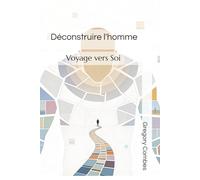 Déconstruire l'homme: Voyage vers Soi