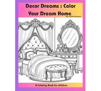 Decor Dreams : Color Your Dream Home: A Coloring Book for children