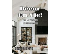Décor En Vie!: The Art of Loving Your Environment