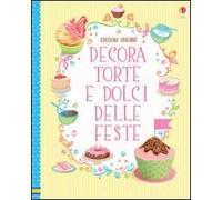 Decora torte e dolci delle feste. Ediz. illustrata