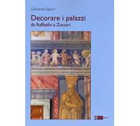 Decorare i palazzi da Raffaello a Zuccari – Ediz. a colori