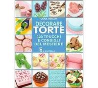 Decorare torte. 300 trucchi e consigli del mestiere. Ediz. illustrata