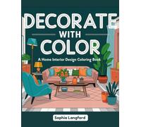 DECORATE WITH COLOR - A HOME INTERIOR DESIGN BOOK: Cozy Spaces Coloring for All Ages