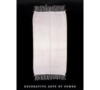 Decorative arts of Sumba. Ediz. illustrata: Decorative Arts and Cultural Life