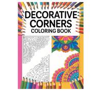 Decorative Corners Coloring Book: 100 Festive Designs for All Ages: Holiday Patterns and Festive Frames for Creative Scrapbooking, Journaling, and Relaxation