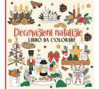 Decorazioni natalizie Libro da colorare: 100 disegni ispiratori per creare addobbi originali e rilassarsi con creatività