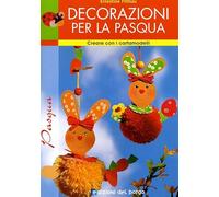 Decorazioni per la Pasqua. Ediz. illustrata