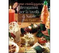 Decorazioni per la tavola di Natale. Ediz. illustrata