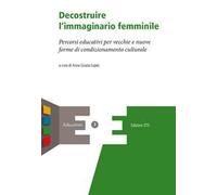 Decostruire l'immaginario femminile. Percorsi educativi per vecchie e nuove forme di condizionamento culturale