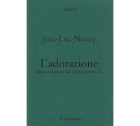 Decostruzione del cristianesimo. Vol. 2: L'adorazione.