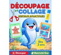 DECOUPAGE et COLLAGE ANIMAUX AQUATIQUES dès 3 ans - Découper / Motricité fine: Cahier d'activité en couleur pour enfant de la maternelle au primaire